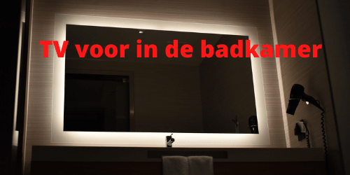 TV voor in de badkamer