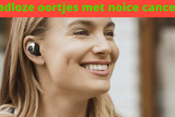 beste draadloze oortjes noice cancelling