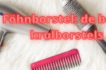 Föhnborstel de beste krulborstels