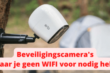 Beveiligingscamera's waar je geen WIFI voor nodig hebt