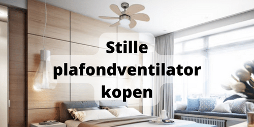 Stille plafondventilator kopen